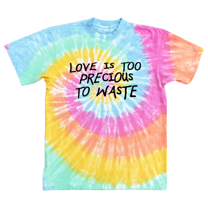 Love Is Too Precious To Waste Tie-dye T-Shirt