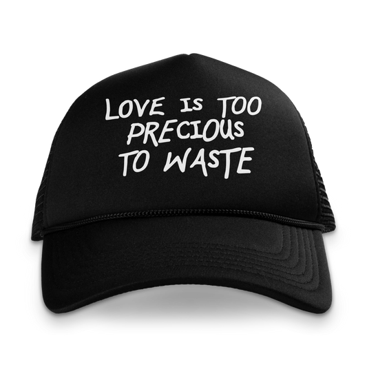 Love Is Too Precious To Waste Trucker Hat